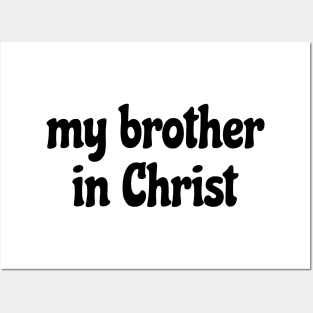 My brother in Christ Posters and Art
